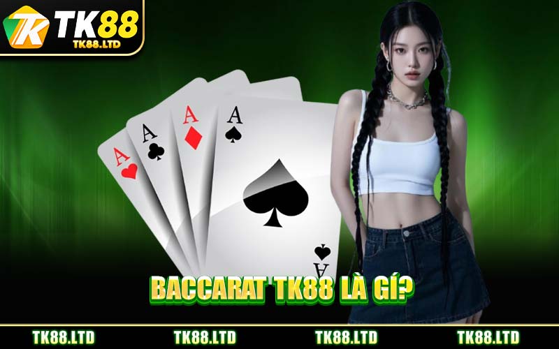 Baccarat TK88 Là Gí?