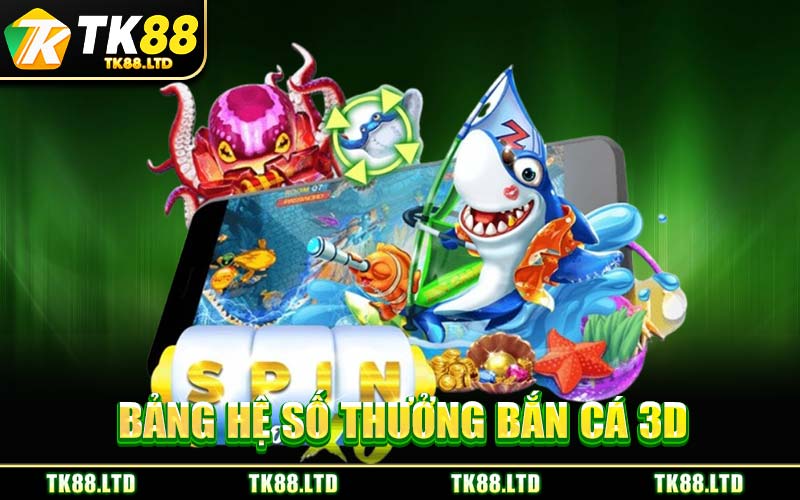 Bảng Hệ Số Thưởng Bắn Cá 3D