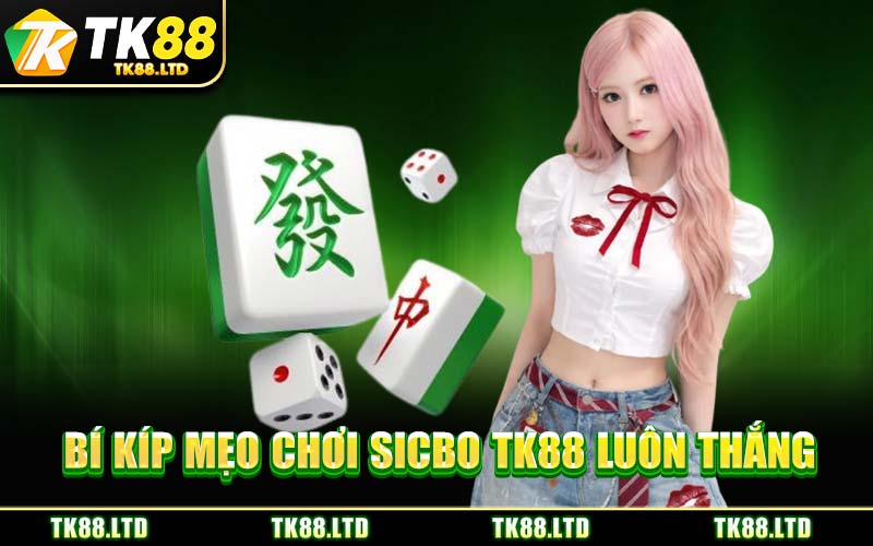 Bí Kíp Mẹo Chơi Sicbo TK88 Luôn Thắng
