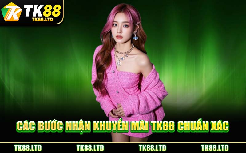Các Bước Nhận Khuyến Mãi TK88 Chuẩn Xác