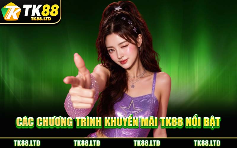 Các Chương Trình Khuyến Mãi TK88 Nổi Bật