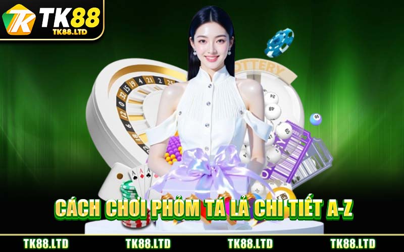Cách Chơi Phỏm Tá Lả Chi Tiết A-Z