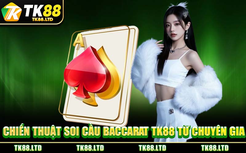 Chiến Thuật Soi Cầu Baccarat TK88 Từ Chuyên Gia