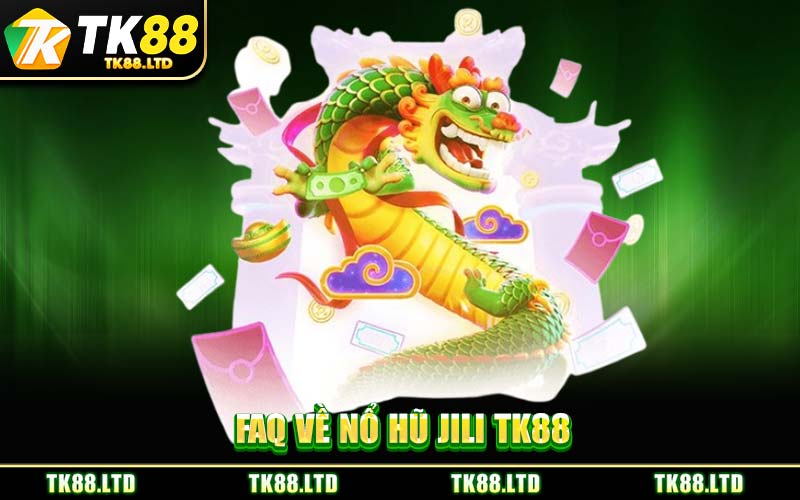 FAQ Về Nổ Hũ JILI TK88