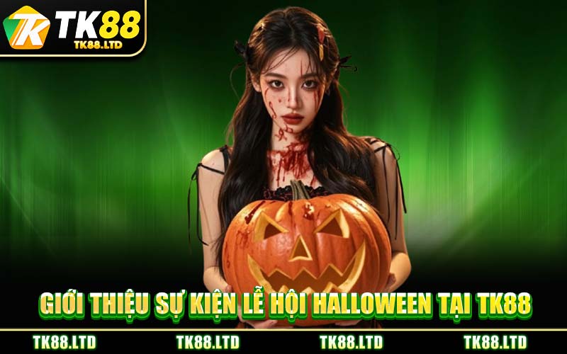 Giới Thiệu Sự Kiện Lễ Hội Halloween Tại TK88