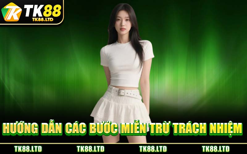 Hướng Dẫn Các Bước Miễn Trừ Trách Nhiệm