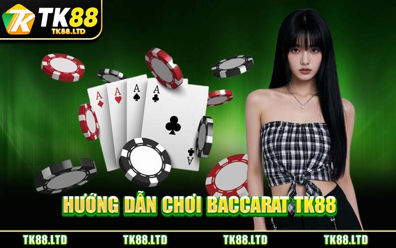 Hướng Dẫn Chơi Baccarat TK88