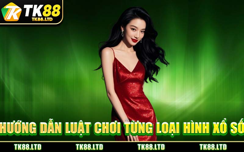 Hướng Dẫn Luật Chơi Từng Loại Hình Xổ Số