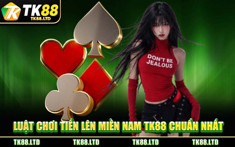 Luật Chơi Tiến Lên Miền Nam TK88 Chuẩn Nhất