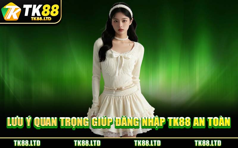 Lưu Ý Quan Trọng Giúp Đăng Nhập TK88 An Toàn