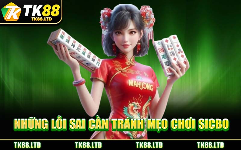 Những Lỗi Sai Cần Tránh Mẹo Chơi Sicbo