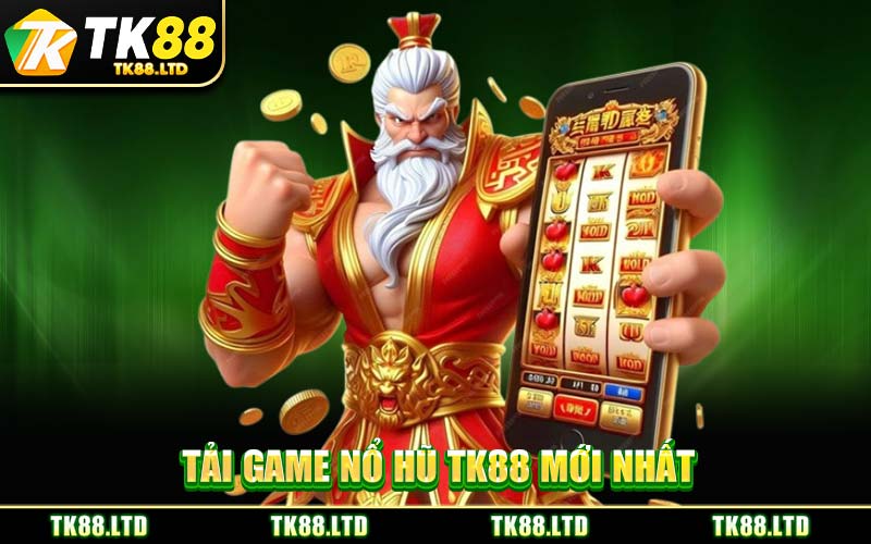 Tải Game Nổ Hũ TK88 Mới Nhất