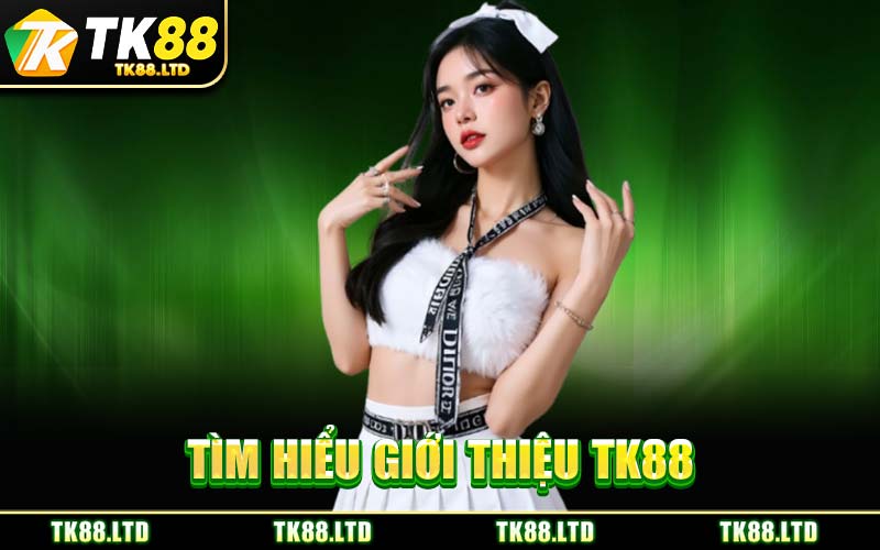 Tìm Hiểu Giới Thiệu TK88