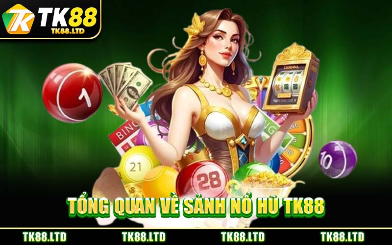 Tổng Quan Về Sảnh Nổ Hũ TK88