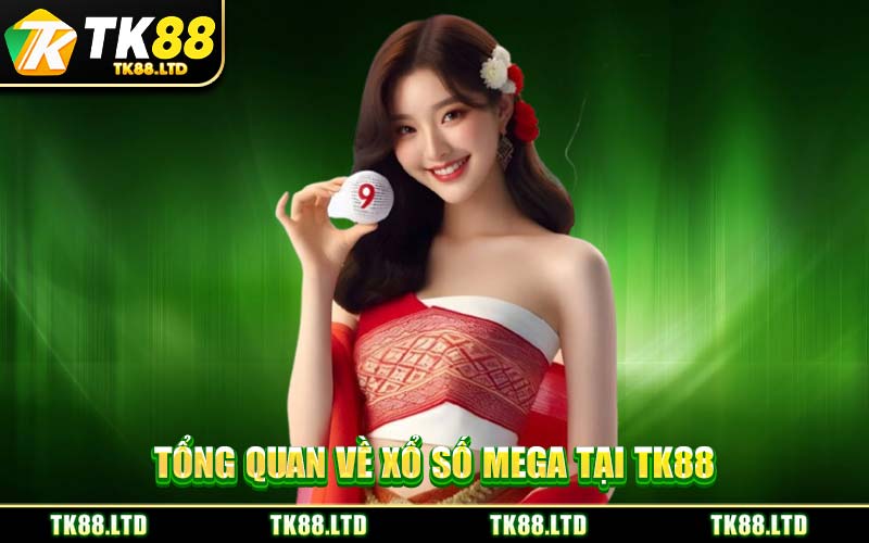 Tổng Quan Về Xổ Số Mega Tại TK88