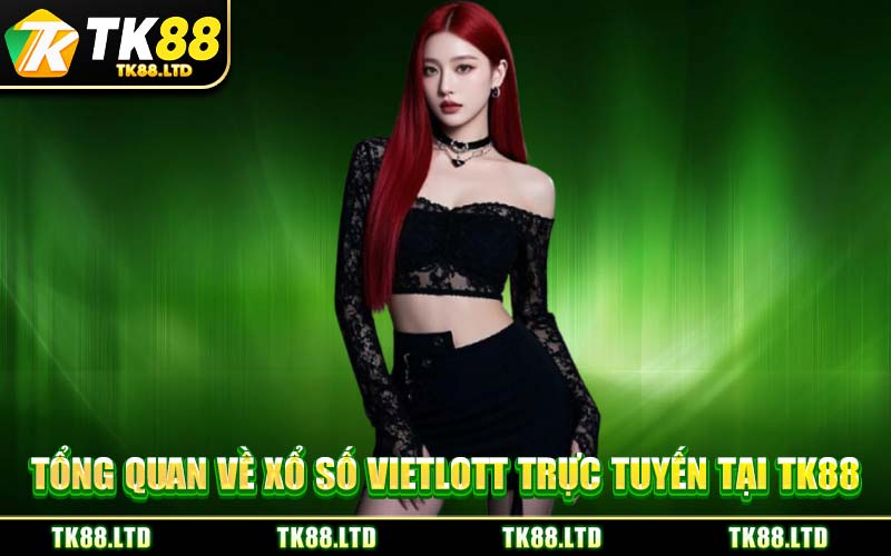 Tổng Quan Về Xổ Số Vietlott Trực Tuyến Tại TK88