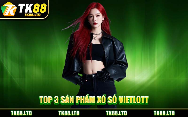 Top 3 Sản Phẩm Xổ Số Vietlott