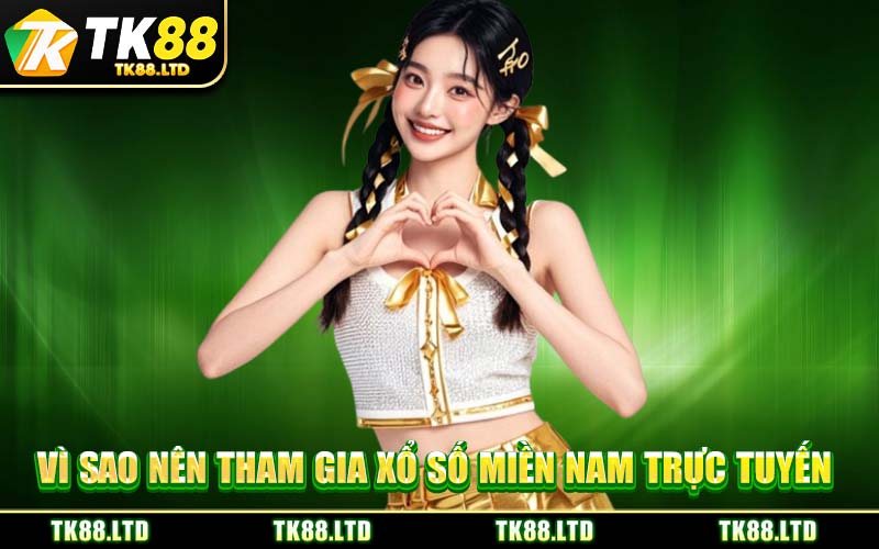 Vì Sao Nên Tham Gia Xổ Số Miền Nam Trực Tuyến